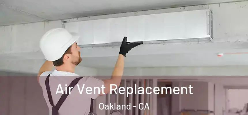 Air Vent Replacement Oakland - CA