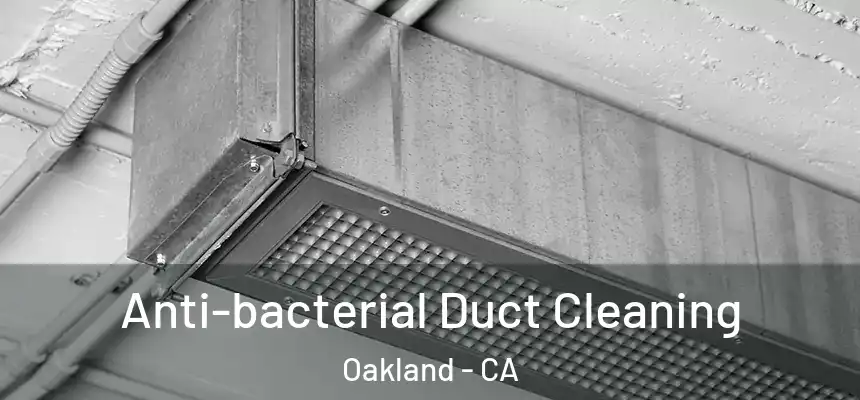  Anti-bacterial Duct Cleaning Oakland - CA