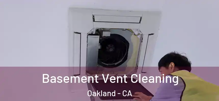 Basement Vent Cleaning Oakland - CA