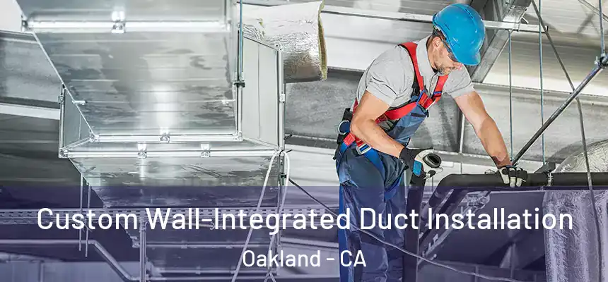 Custom Wall-Integrated Duct Installation Oakland - CA