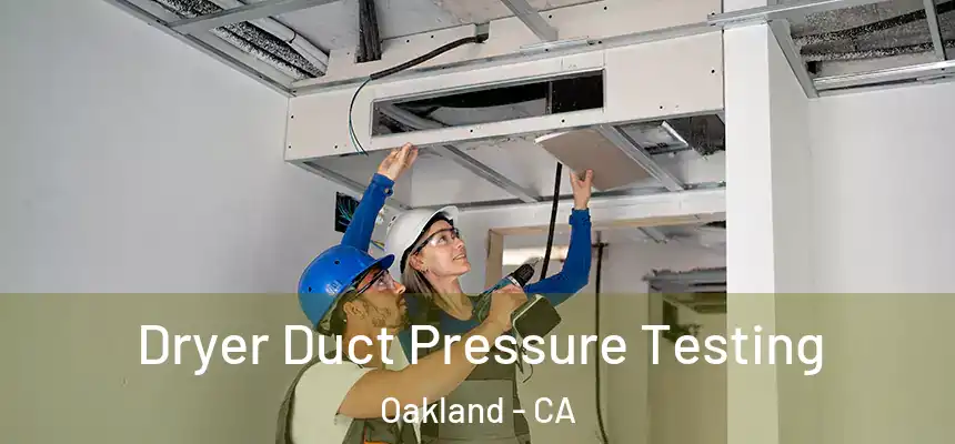 Dryer Duct Pressure Testing Oakland - CA