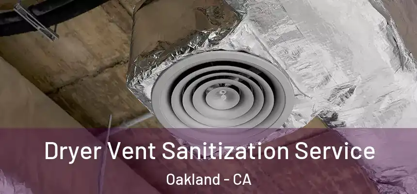  Dryer Vent Sanitization Service Oakland - CA