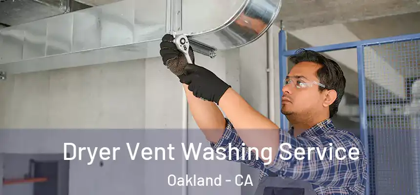 Dryer Vent Washing Service Oakland - CA