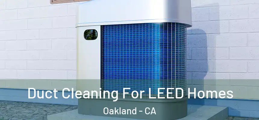  Duct Cleaning For LEED Homes Oakland - CA