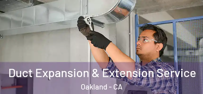  Duct Expansion & Extension Service Oakland - CA