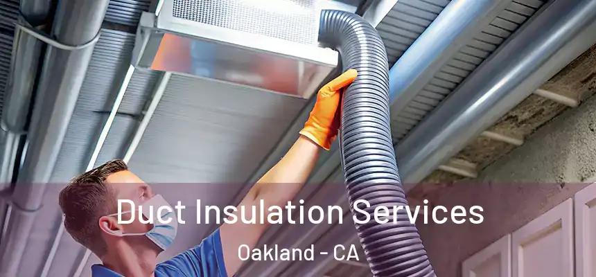 Duct Insulation Services Oakland - CA