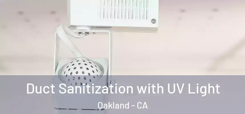  Duct Sanitization with UV Light Oakland - CA