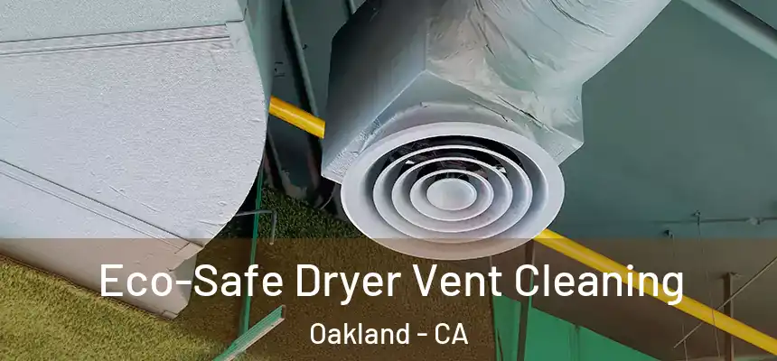  Eco-Safe Dryer Vent Cleaning Oakland - CA