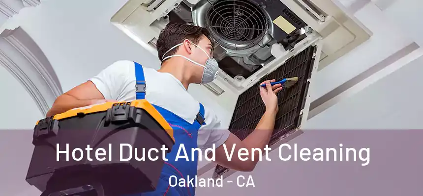  Hotel Duct And Vent Cleaning Oakland - CA