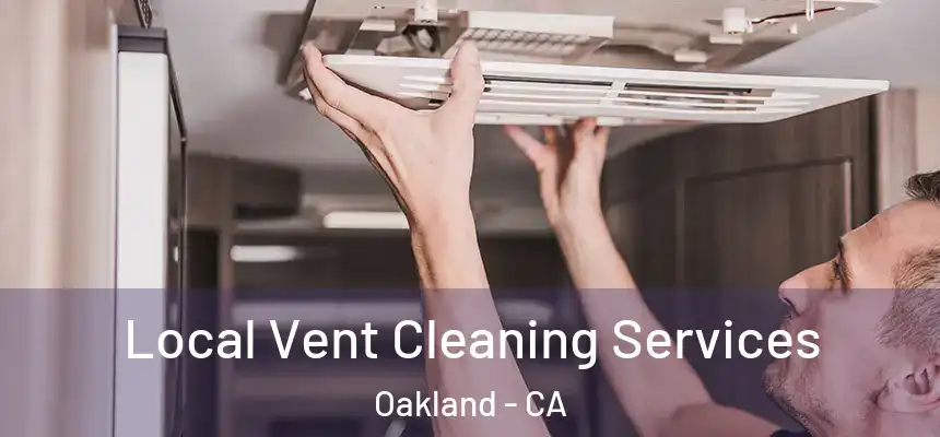 Local Vent Cleaning Services Oakland - CA
