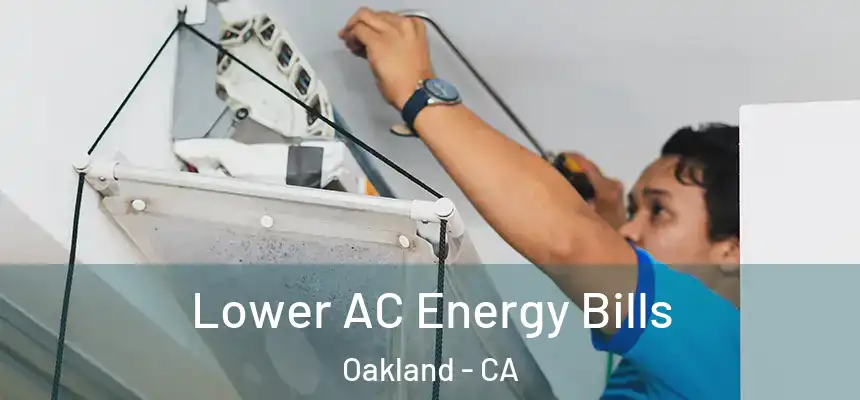  Lower AC Energy Bills Oakland - CA