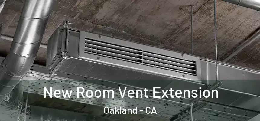  New Room Vent Extension Oakland - CA