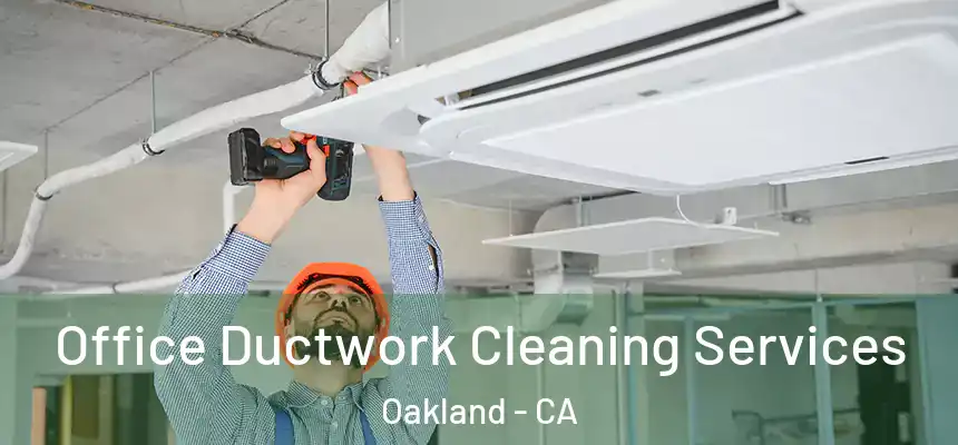 Office Ductwork Cleaning Services Oakland - CA