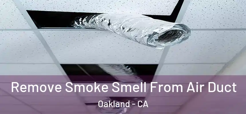 Remove Smoke Smell From Air Duct Oakland - CA