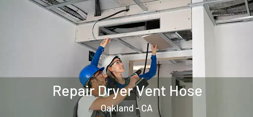  Repair Dryer Vent Hose Oakland - CA