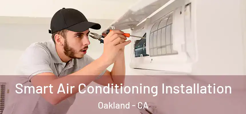 Smart Air Conditioning Installation Oakland - CA