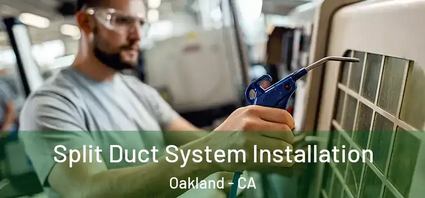  Split Duct System Installation Oakland - CA
