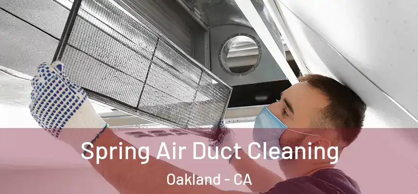  Spring Air Duct Cleaning Oakland - CA