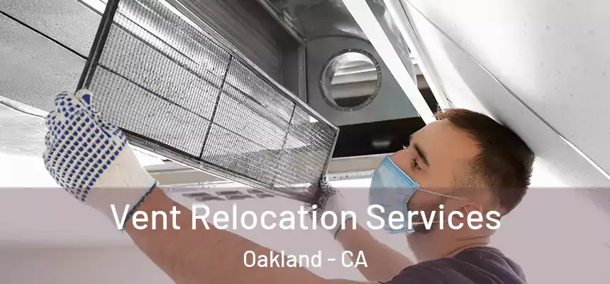 Vent Relocation Services Oakland - CA
